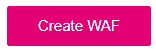 Screenshot des Magenta Button mit dem Text Create WAF
